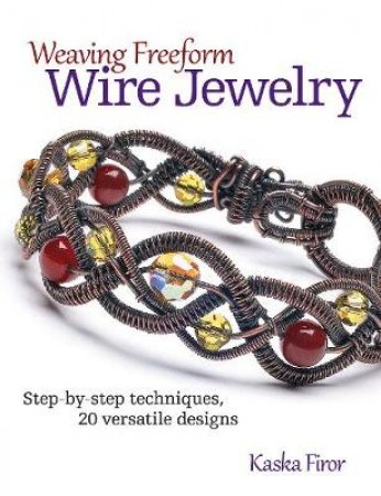 Weaving Freeform Wire Jewelry by Firor Kaska