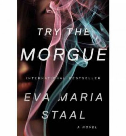 Try the Morgue a Novel by Eva Maria Staal
