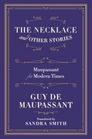 The Necklace and Other Stories: Maupassant for Modern Times by Guy De Maupassant