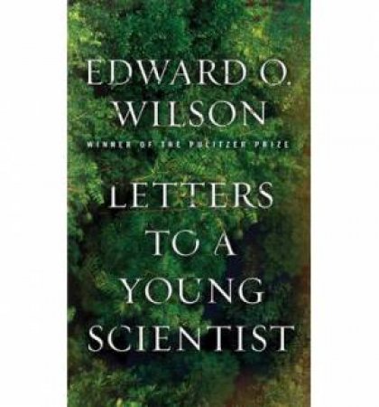 Letters to a Young Scientist by Edward O Wilson