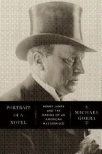 Portrait of a Novel Henry James and the Making of an American Masterpiece