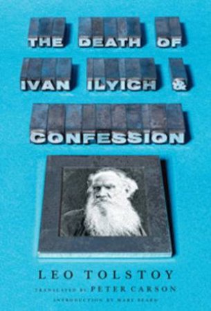 The Death of Ivan Ilyich and Confession by Leo Tolstoy
