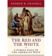 The Red and the White A Family Saga of the American West