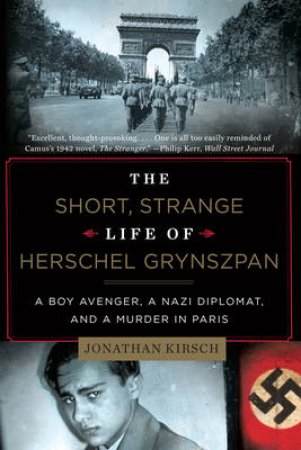 The Short, Strange Life of Herschel Grynszpan by Jonathan Kirsch