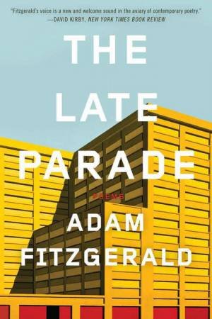 The Late Parade: Poems by Adam Fitzgerald