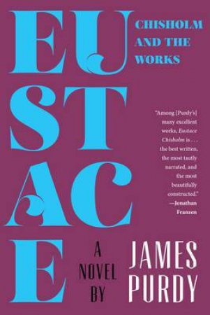 Eustace Chisolm and the Works: A Novel by James Purdy