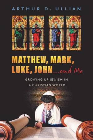 Matthew, Mark, Luke, John... And Me by Arthur Ullian