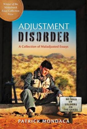 Adjustment Disorder: A Collection Of Maladjusted Essays by Patrick Mondaca