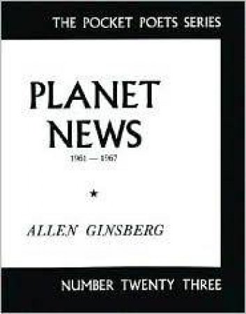 Planet News, 1961-67 by Allen Ginsberg