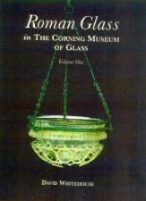 Roman Glass in the Corning Museum of Glass Vol 1