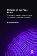 Children of the Paper Crane The Story of Sadako Sasaki and Her Struggle with the ABomb Disease