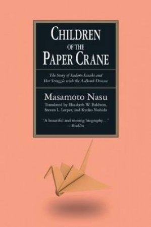 The Children of the Paper Crane: The Story of Sadako Sasaki and Her Struggle with the A-Bomb Disease by Masamoto Nasu