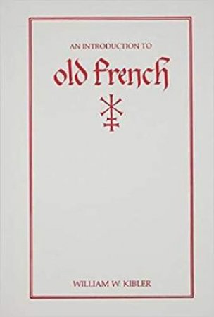 Introduction to Old French by William W. Kibler