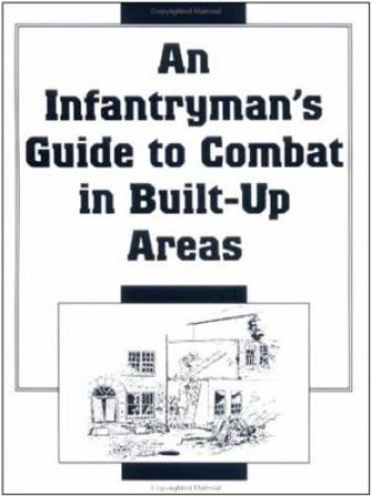 Infantryman's Guide to Combat in Built-up Areas by UNKNOWN