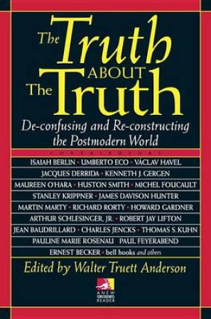 The Truth About The Truth by Walter Truett Anderson