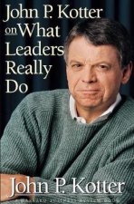 John PKotter on What Leaders Really Do