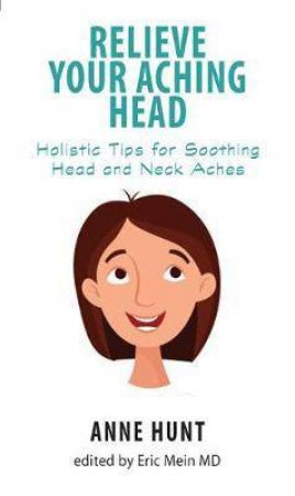 Relieve Your Aching Head by Anne Hunt