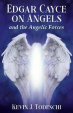 Edgar Cayce On Angels And The Angelic Forces