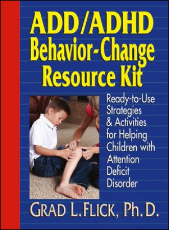 Add/Adhd Behavior-Change Resource Kit by Grad L. Flick