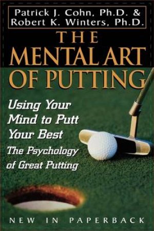 The Mental Art of Putting by Patrick J. Cohn & Robert K. Winters