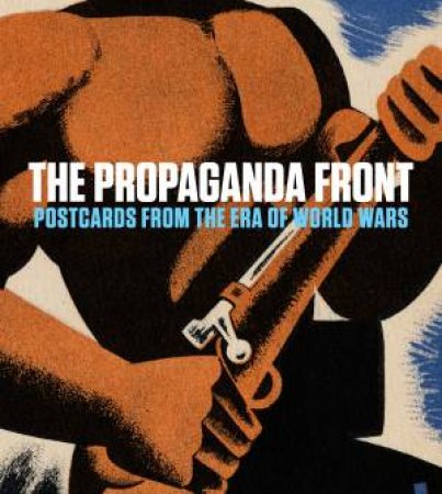 Propaganda Front: Postcards From The Era Of World Wars by Jozefacka Anna