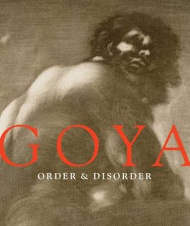 Goya: Order and Disorder by Stephanie Loeb Stepanek