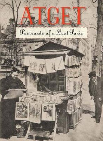 Atget: Postcards of a Lost Paris by Weiss Benjamin