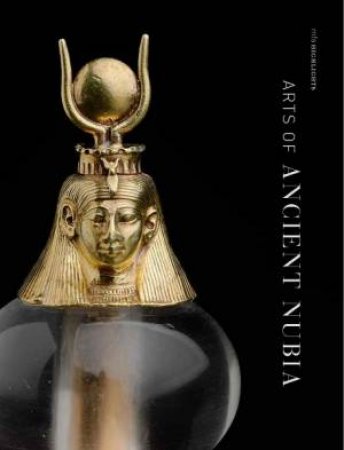 Arts of Ancient Nubia by Denise M. Doxey
