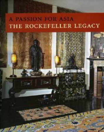 Passion for Asia: the Rockefeller Legacy by JOHNSON PETER