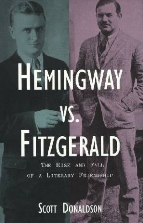 Hemingway Vs. Fitzgerald by Scott Donaldson