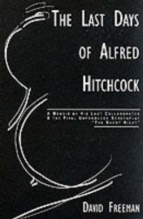The Last Days Of Alfred Hitchcock by David Freeman