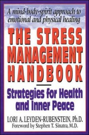 The Stress Management Handbook by Lori A. Leyden-Rubenstein & Stephen T. Sinatra