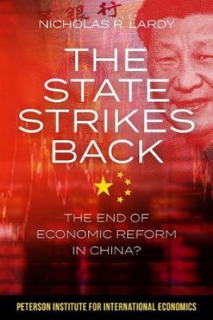 The State Strikes Back - The End of Economic Reform in China? by Nicholas Lardy