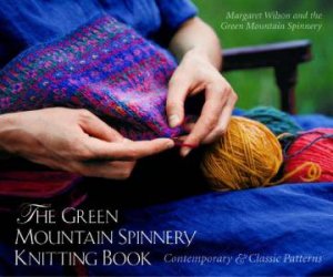 Green Mountain Spinnery Knitting Book: Contemporary And Classic Patterns by Margaret Klein Wilson