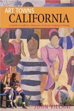 Art Towns California A Guide To Galleries Museums Festivals Lodging And Dining