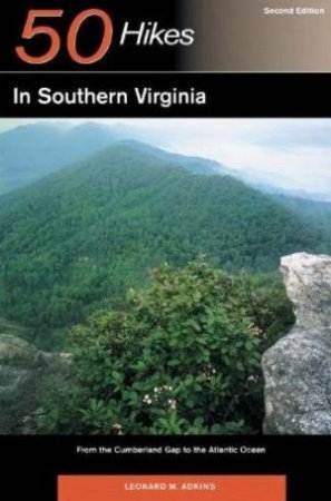 50 Hikes In Southern Virginia 2nd Ed by Leonard M Adkins