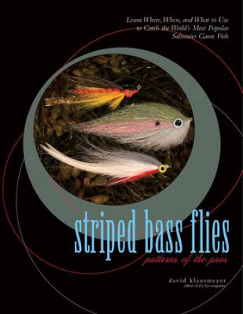 Striped Bass Flies: Patterns Of The Pros by David Klausmeyer