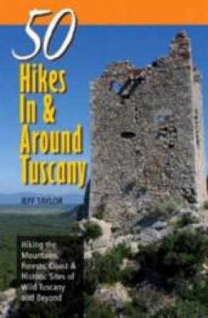 50 Hikes In And Around Tuscany by Jeff Taylor