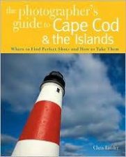 Photographers Guide To Cape Cod And The Islands Where To Find Perfect Shots And How To Take Them