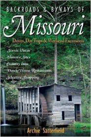 Backroads & Byways of Missouri by ARCHIE SATTERFIELD