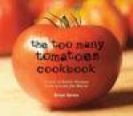 Too Many Tomatoes Cookbook Classic and Exotic Recipes From Around the World