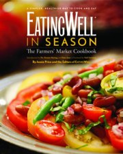Eating Well in Season The Farmers Market Cookbook