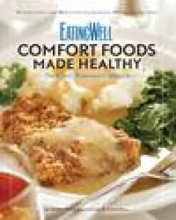 Eatingwell Comfort Foods Made Healthy: The Classic Makeover Cookbook by Various