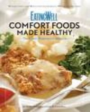 Eatingwell Comfort Foods Made Healthy The Classic Makeover Cookbook
