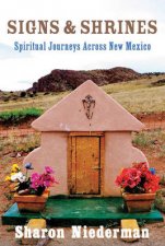 Signs  Shrines Spiritual Journeys Across New Mexico