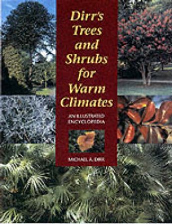Dirr's Trees and Shrubs for Warm Climates: an Illustrated Encyclopedia by DIRR MICHAEL A.