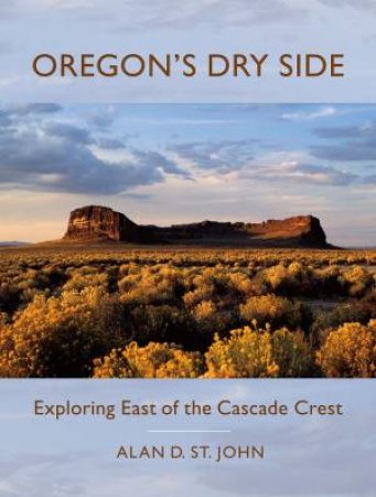 Oregon's Dry Side by ALAN D. ST. JOHN