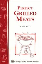Perfect Grilled Meats Storeys Country Wisdom Bulletin  A146