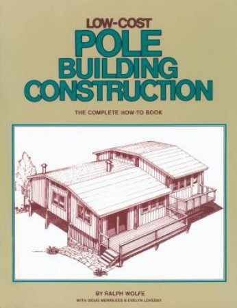 Low-Cost Pole Building Construction by Ralph Wolfe