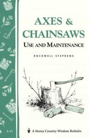 Axes and Chainsaws: Storey's Country Wisdom Bulletin  A.13 by ROCKWELL STEPHENS